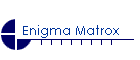 Enigma Matrox
