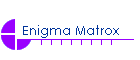 Enigma Matrox
