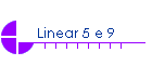 Linear 5 e 9